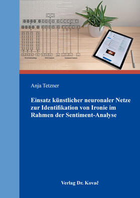 Einsatz künstlicher neuronaler Netze zur Identifikation von Ironie im Rahmen der Sentiment-Analyse