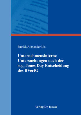 Unternehmensinterne Untersuchungen nach der sog. Jones Day Entscheidung des BVerfG