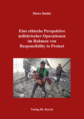 Eine ethische Perspektive militärischer Operationen im Rahmen von Responsibility to Protect