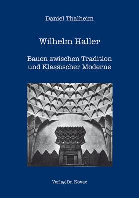Wilhelm Haller – Bauen zwischen Tradition und Klassischer Moderne