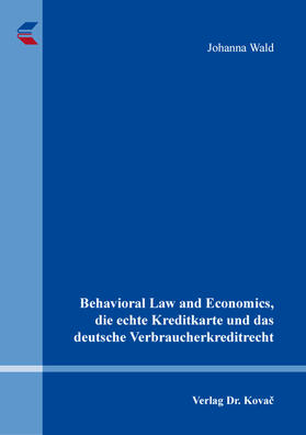 Behavioral Law and Economics, die echte Kreditkarte und das deutsche Verbraucherkreditrecht