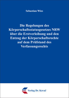 Die Regelungen des Körperschaftsstatusgesetzes NRW über die Erstverleihung und den Entzug der Körperschaftsrechte auf dem Prüfstand des Verfassungsrechts