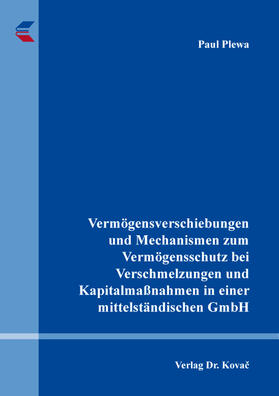 Vermögensverschiebungen und Mechanismen zum Vermögensschutz bei Verschmelzungen und Kapitalmaßnahmen in einer mittelständischen GmbH