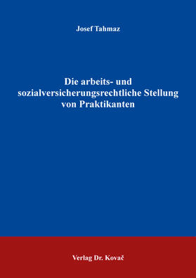 Die arbeits- und sozialversicherungsrechtliche Stellung von Praktikanten