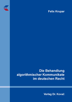 Die Behandlung algorithmischer Kommunikate im deutschen Recht