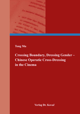 Crossing Boundary, Dressing Gender – Chinese Operatic Cross-Dressing in the Cinema