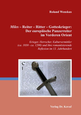 'Miles' - Reiter - Ritter - Gotteskrieger: Der europäische Panzerreiter im Vorderen Orient