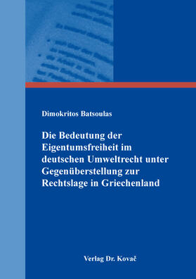 Die Bedeutung der Eigentumsfreiheit im deutschen Umweltrecht unter Gegenüberstellung zur Rechtslage in Griechenland