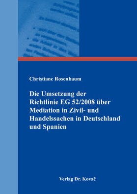 Die Umsetzung der Richtlinie 2008/52/EG vom 21. Mai 2008 über bestimmte Aspekte der Mediation in Zivil- und Handelssachen in Deutschland und Spanien