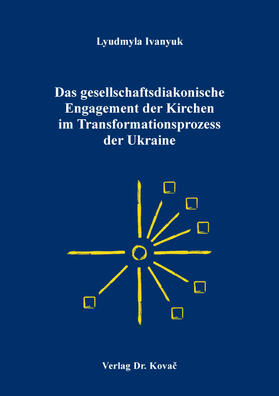 Das gesellschaftsdiakonische Engagement der Kirchen im Transformationsprozess der Ukraine