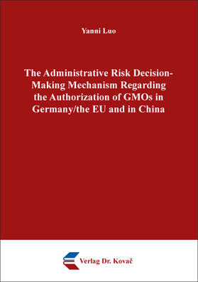 The Administrative Risk Decision-Making Mechanism Regarding the Authorization of GMOs in Germany/the EU and in China