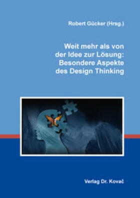Weit mehr als von der Idee zur Lösung: Besondere Aspekte des Design Thinking