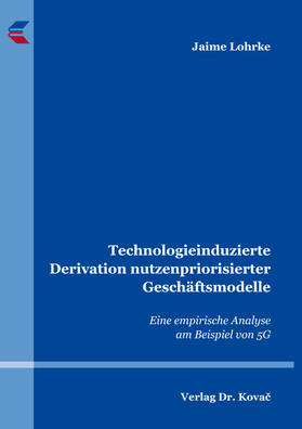 Technologieinduzierte Derivation nutzenpriorisierter Geschäftsmodelle