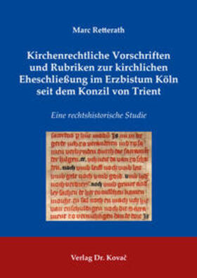 Kirchenrechtliche Vorschriften und Rubriken zur kirchlichen Eheschließung im Erzbistum Köln seit dem Konzil von Trient