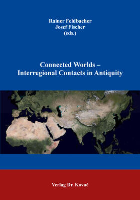 Connected Worlds – Interregional Contacts in Antiquity
