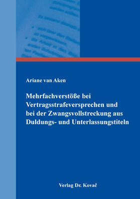 Mehrfachverstöße bei Vertragsstrafeversprechen und bei der Zwangsvollstreckung aus Duldungs- und Unterlassungstiteln