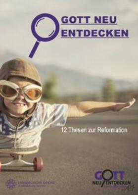 Gott neu entdecken – 12 Thesen zur Reformation