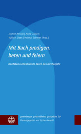 Mit Bach predigen, beten und feiern