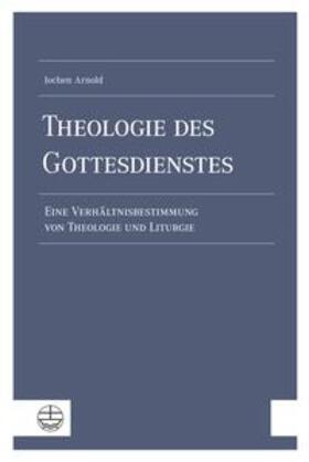 Arnold, J: Theologie des Gottesdienstes