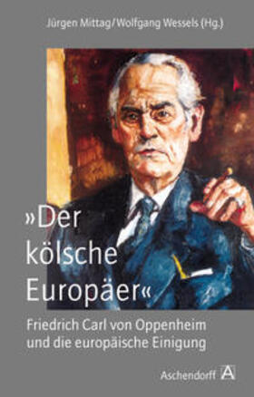 "Der kölsche Europäer". Friedrich Carl von Oppenheim und die europäische Integration