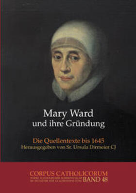 Dirmeier, U: Mary Ward und ihre Gründung. Teil 1 bis Teil 4