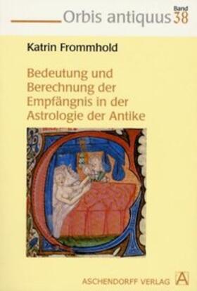 Die Bedeutung und Errechnung der Empfängnis in der Astrologie der Antike