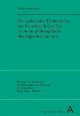 Die spekulative Trinitätslehre des Francisco Suárez S.J. in ihrem philosophisch-theologischen Kontext