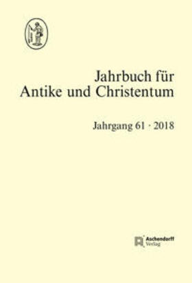 Jahrbuch für Antike und Christentum Jahrgang 61- 2018