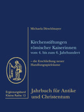 Kirchenstiftungen römischer Kaiserinnen vom 4. bis zum 6. Jahrhundert