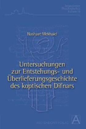 Untersuchungen zur Entstehungs- und Überlieferungsgeschichte des koptischen Difnars anhand der Hymnen der letzten vier Monate des koptischen Jahres