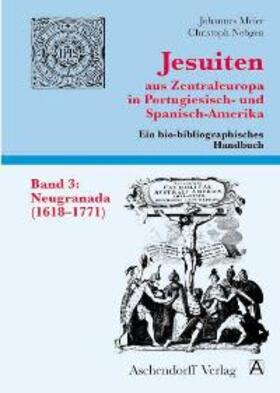 Jesuiten aus Zentraleuropa in Portugiesisch- und Spanisch-Amerika. Ein bio-bibliographisches Handbuch / Neugranada (1618-1771)
