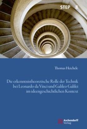 Die erkenntnistheoretische Rolle der Technik bei Leonardo da Vinci und Galileo Galilei im ideengeschichtlichen Kontext