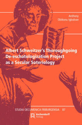 Igbokwe, A: Albert Schweitzer's Thoroughgoing De-eschatologi