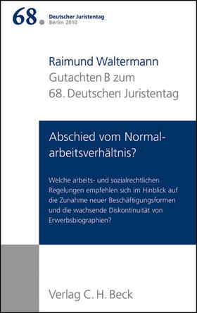 Verhandlungen des 68. Deutschen Juristentages Berlin 2010  Bd. 1: Gutachten Teil B: Abschied vom Normalarbeitsverhältnis?