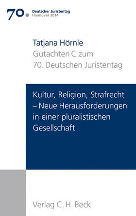 Verhandlungen des 70. Deutschen Juristentages Hannover 2014  Bd. I: Gutachten Teil C: Kultur, Religion, Strafrecht - Neue Herausforderungen in einer pluralistischen Gesellschaft