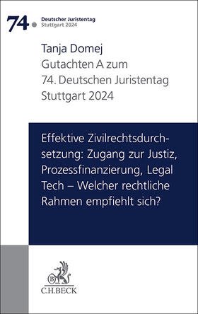 Verhandlungen des 74. Deutschen Juristentages Stuttgart 2024 Bd. I: Gutachten Teil A: Effektive Zivilrechtsdurchsetzung: Zugang zur Justiz, Prozessfinanzierung, Legal Tech – Welcher rechtliche Rahmen empfiehlt sich?