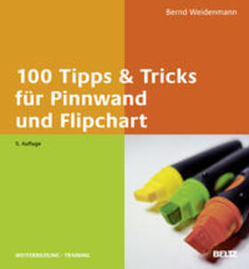 Weidenmann, B: 100 Tipps & Tricks für Pinnwand und Flipchart