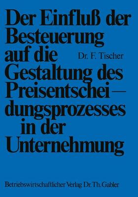 Der Einfluß der Besteuerung auf die Gestaltung des Preisentscheidungsprozesses in der Unternehmung