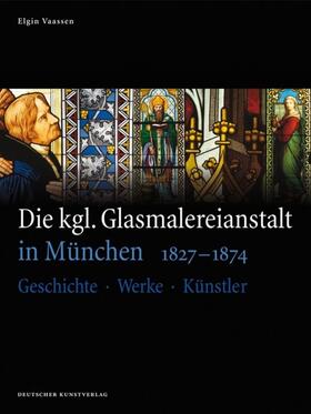 Vaassen, E: Die kgl. Glasmalereianstalt in München 1827-1874
