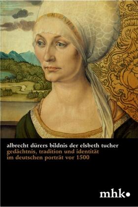 Albrecht Dürers Bildnis der Elsbeth Tucher