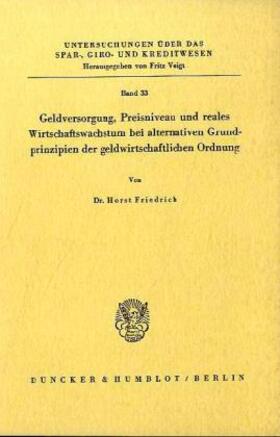 Geldversorgung, Preisniveau und reales Wirtschaftswachstum bei alternativen Grundprinzipien der geldwirtschaftlichen Ordnung.