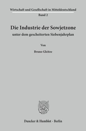 Die Industrie der Sowjetzone unter dem gescheiterten Siebenjahrplan.