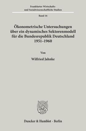 Ökonometrische Untersuchungen über ein dynamisches Sektorenmodell für die Bundesrepublik Deutschland 1951 - 1960.