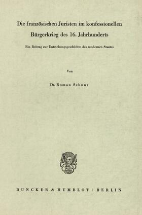 Die französischen Juristen im konfessionellen Bürgerkrieg des 16. Jahrhunderts.