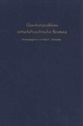 Grundsatzprobleme wirtschaftspolitischer Beratung.