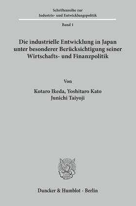 Die industrielle Entwicklung in Japan unter besonderer Berücksichtigung seiner Wirtschafts- und Finanzpolitik.