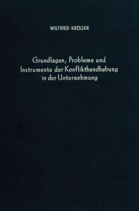 Grundlagen, Probleme und Instrumente der Konflikthandhabung in der Unternehmung.