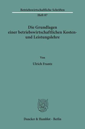 Die Grundlagen einer betriebswirtschaftlichen Kosten- und Leistungslehre.