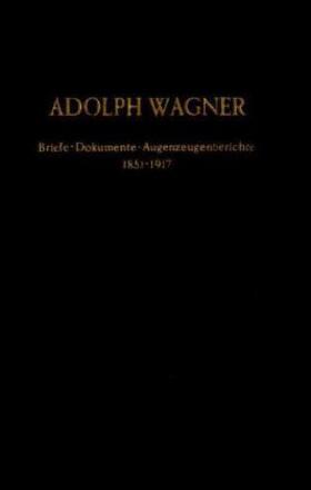 Adolph Wagner. Briefe, Dokumente, Augenzeugenberichte