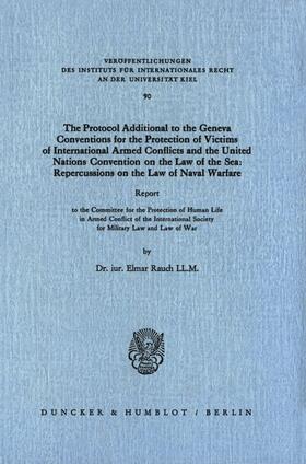 The Protocol Additional to the Geneva Conventions for the Protection of Victims of International Armed Conflicts and the United Nations Convention on the Law of the Sea: Repercussions on the Law of Naval Warfare.